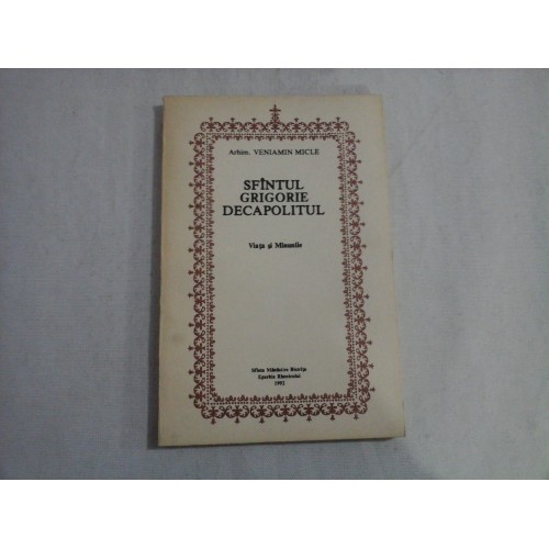 SFINTUL GRIGORIE DECAPOLITUL - ARHIM. VENIAMIN MICLE SFINTUL GRIGORIE DECAPOLITUL - ARHIM. VENIAMIN MICLE
